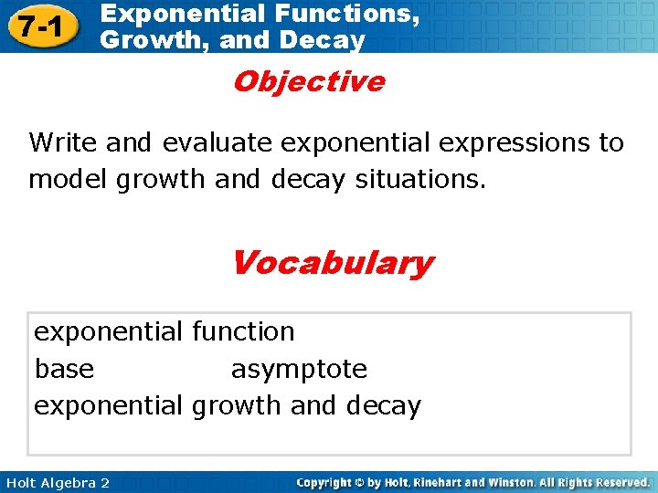 7 -1 Exponential Functions, Growth, and Decay Objective Write and evaluate exponential expressions to