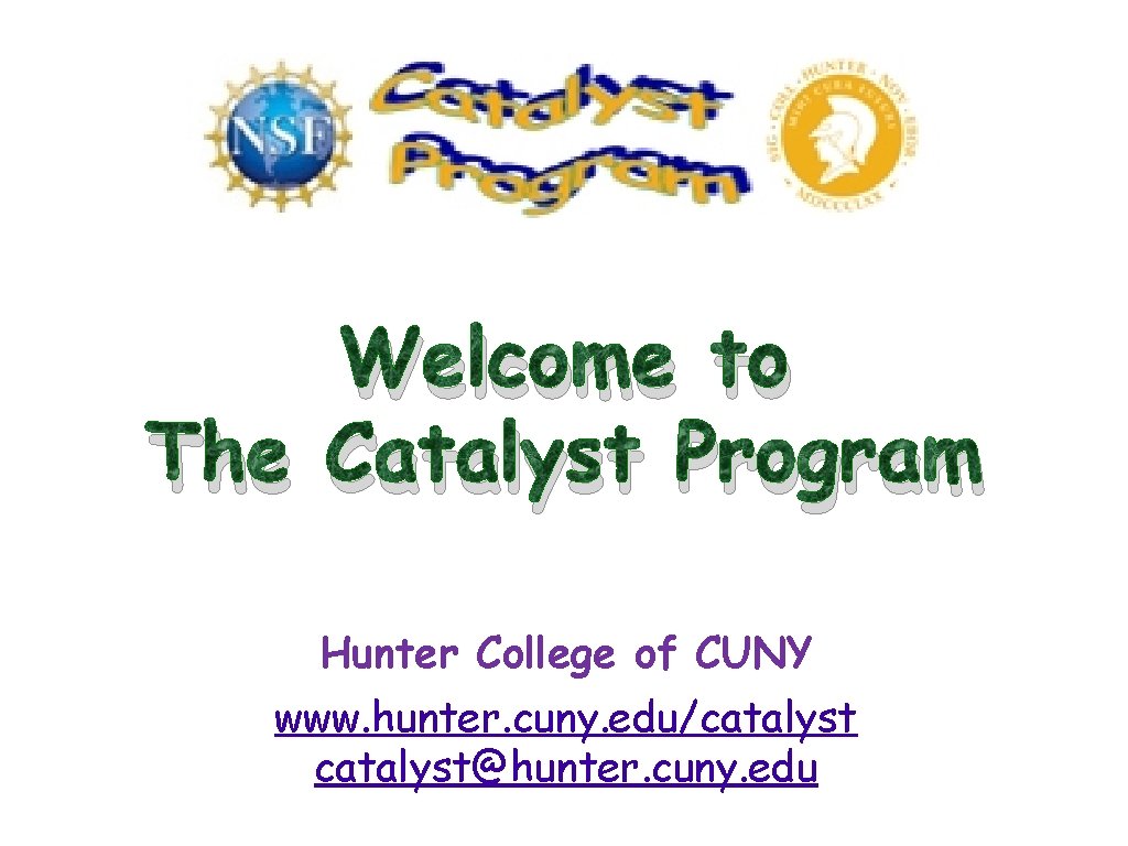 Welcome to The Catalyst Program Hunter College of CUNY www. hunter. cuny. edu/catalyst@hunter. cuny. Welcome to The Catalyst Program Hunter College of CUNY www. hunter. cuny. edu/catalyst@hunter. cuny.