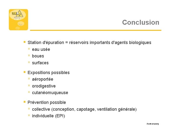 Conclusion § Station d'épuration = réservoirs importants d'agents biologiques § eau usée § boues