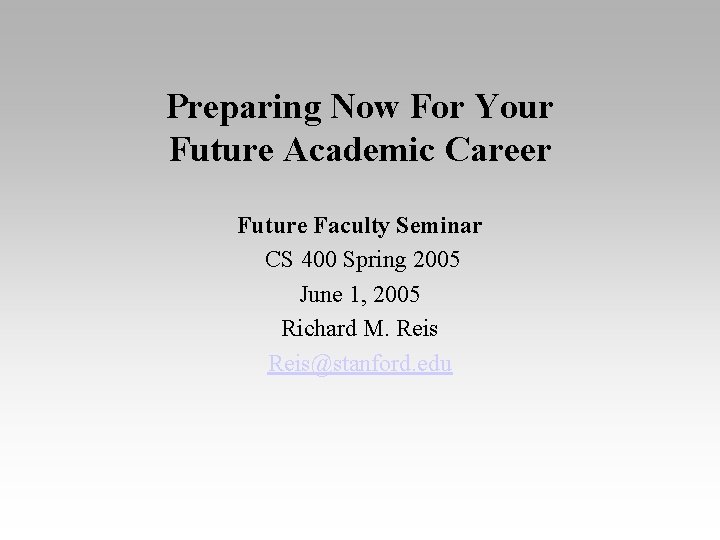 Preparing Now For Your Future Academic Career Future Faculty Seminar CS 400 Spring 2005