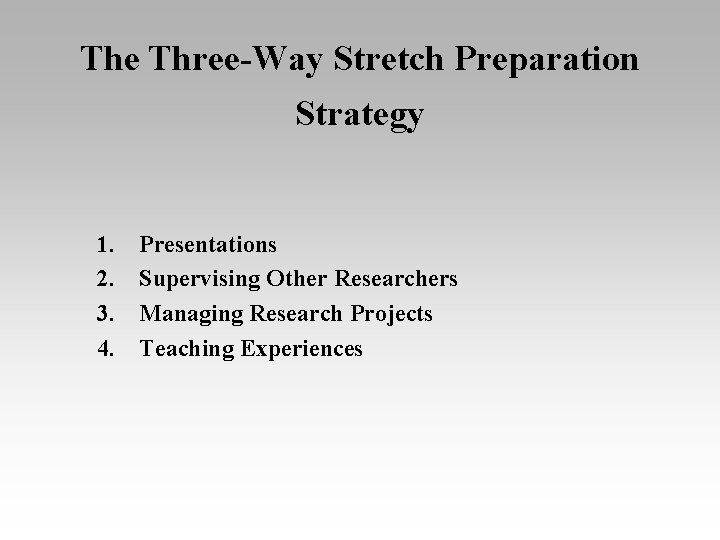 The Three-Way Stretch Preparation Strategy 1. 2. 3. 4. Presentations Supervising Other Researchers Managing