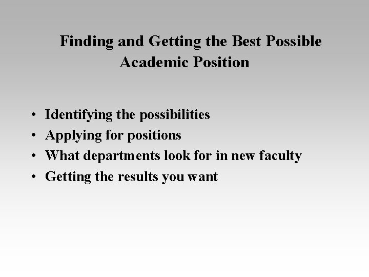 Finding and Getting the Best Possible Academic Position • • Identifying the possibilities Applying