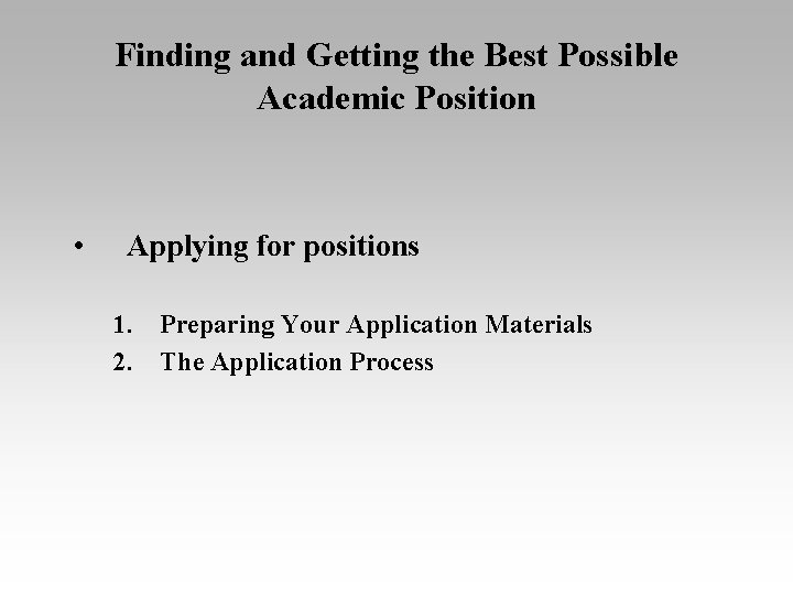 Finding and Getting the Best Possible Academic Position • Applying for positions 1. Preparing