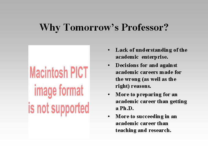 Why Tomorrow’s Professor? • Lack of understanding of the academic enterprise. • Decisions for