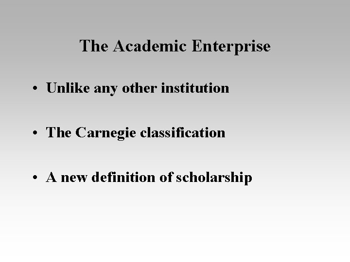 The Academic Enterprise • Unlike any other institution • The Carnegie classification • A