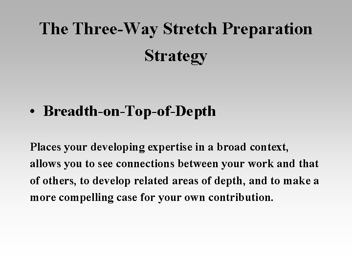 The Three-Way Stretch Preparation Strategy • Breadth-on-Top-of-Depth Places your developing expertise in a broad