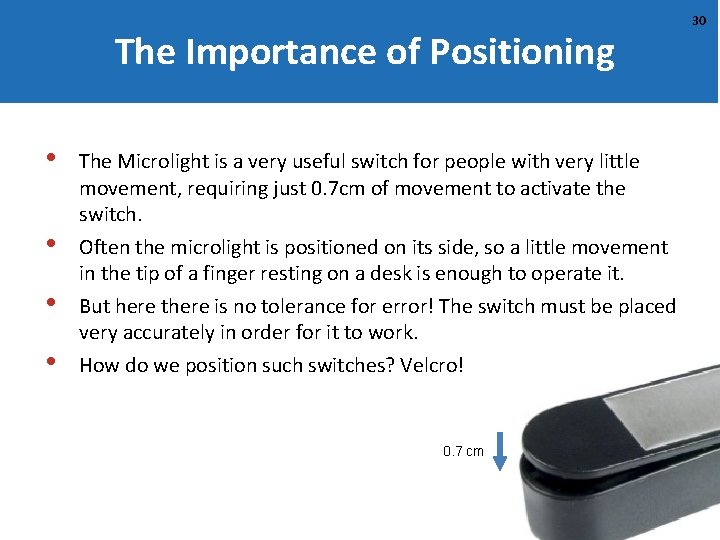 The Importance of Positioning • • The Microlight is a very useful switch for
