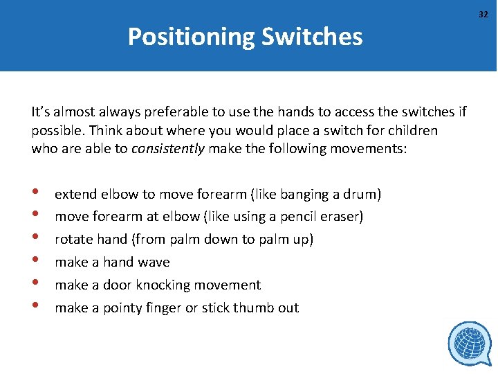 Positioning Switches It’s almost always preferable to use the hands to access the switches