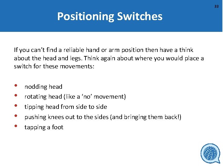 Positioning Switches If you can’t find a reliable hand or arm position then have