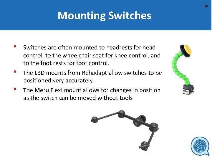 Mounting Switches • • • Switches are often mounted to headrests for head control,
