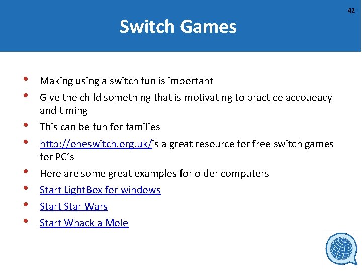 Switch Games • • Making using a switch fun is important Give the child