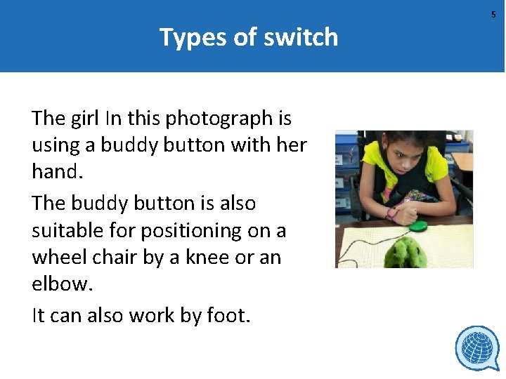 Types of switch The girl In this photograph is using a buddy button with