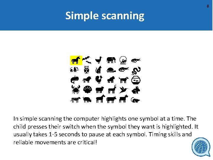 Simple scanning In simple scanning the computer highlights one symbol at a time. The