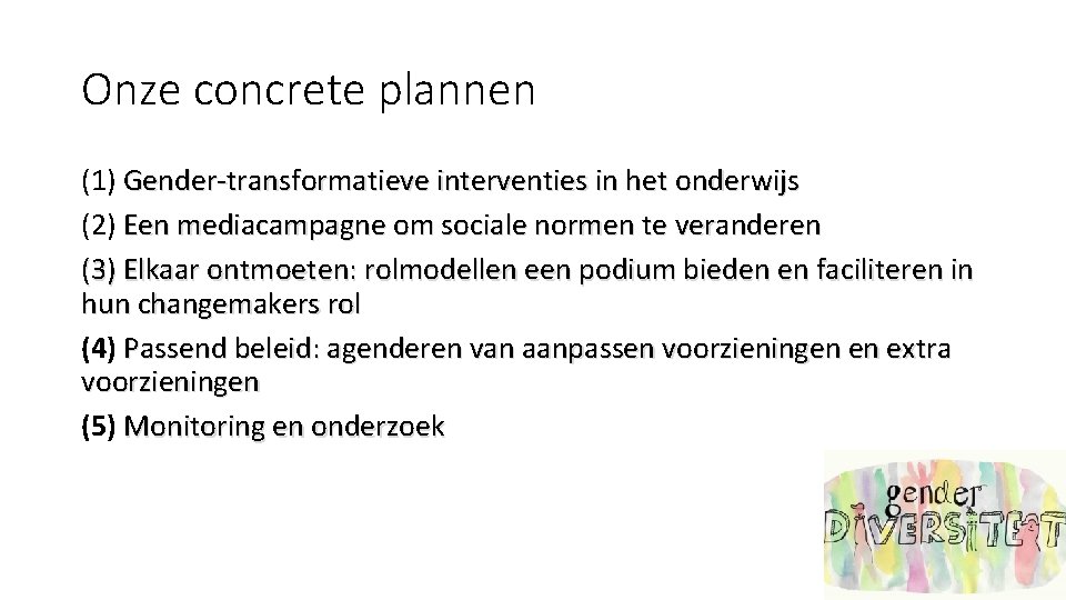 Onze concrete plannen (1) Gender-transformatieve interventies in het onderwijs (2) Een mediacampagne om sociale