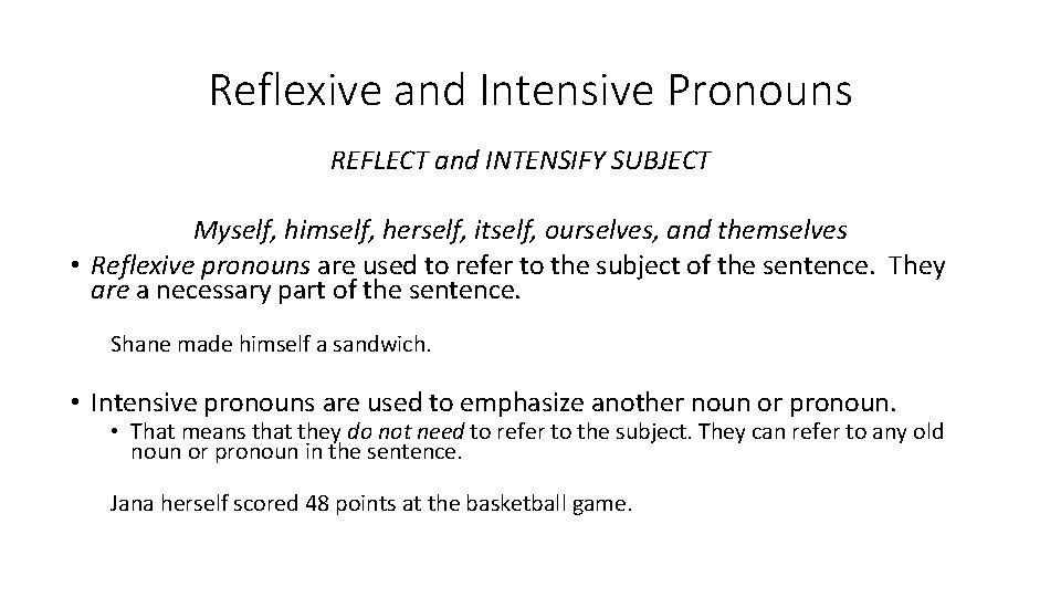 Reflexive and Intensive Pronouns REFLECT and INTENSIFY SUBJECT Myself, himself, herself, itself, ourselves, and