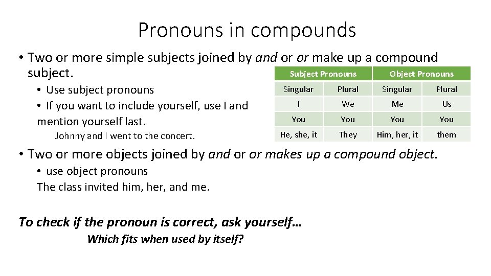 Pronouns in compounds • Two or more simple subjects joined by and or or
