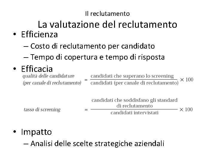 Il reclutamento La valutazione del reclutamento • Efficienza – Costo di reclutamento per candidato