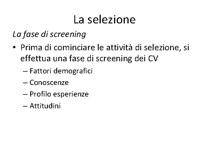 La selezione La fase di screening • Prima di cominciare le attività di selezione,