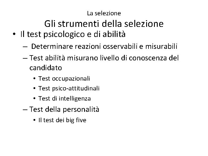 La selezione Gli strumenti della selezione • Il test psicologico e di abilità –