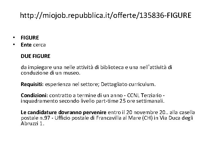 http: //miojob. repubblica. it/offerte/135836 -FIGURE • Ente cerca DUE FIGURE da impiegare una nelle