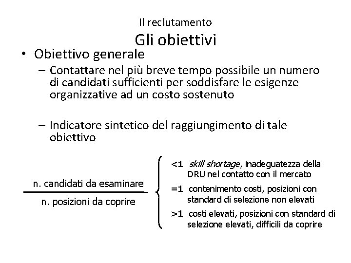 Il reclutamento Gli obiettivi • Obiettivo generale – Contattare nel più breve tempo possibile