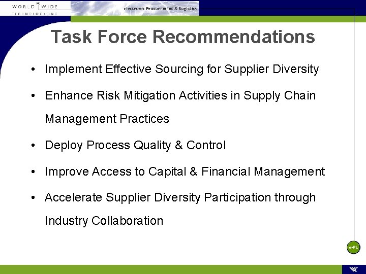 Task Force Recommendations • Implement Effective Sourcing for Supplier Diversity • Enhance Risk Mitigation Task Force Recommendations • Implement Effective Sourcing for Supplier Diversity • Enhance Risk Mitigation