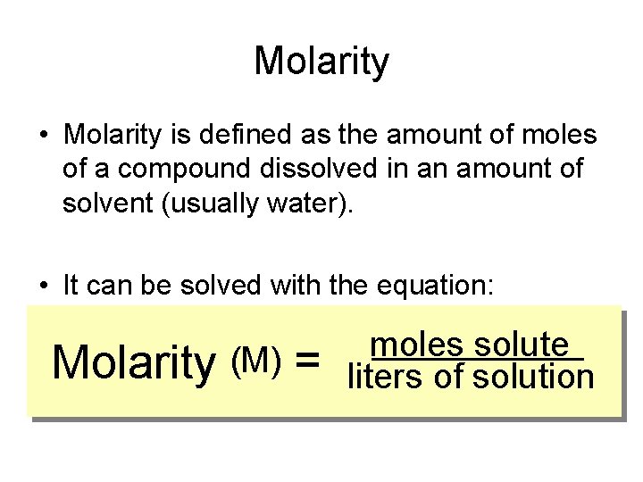 Molarity • Molarity is defined as the amount of moles of a compound dissolved