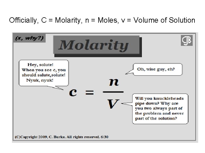 Officially, C = Molarity, n = Moles, v = Volume of Solution 