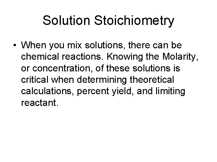 Solution Stoichiometry • When you mix solutions, there can be chemical reactions. Knowing the