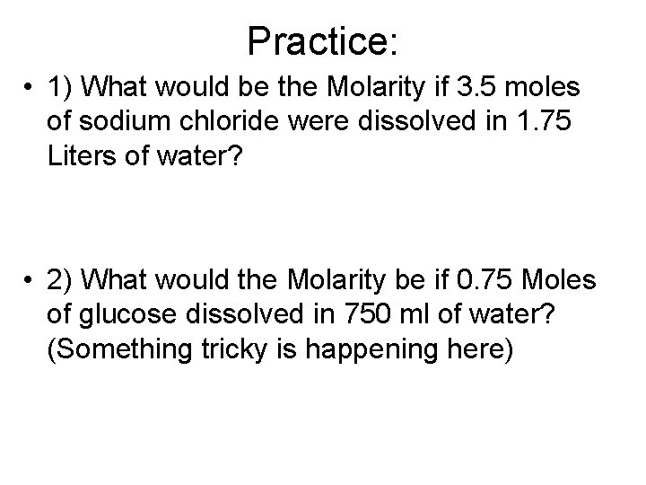 Practice: • 1) What would be the Molarity if 3. 5 moles of sodium