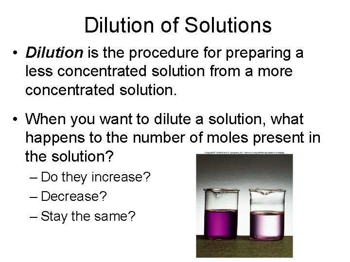 Dilution of Solutions • Dilution is the procedure for preparing a less concentrated solution