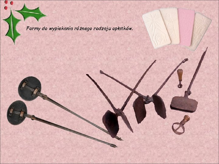 Formy do wypiekania różnego rodzaju opłatków. 