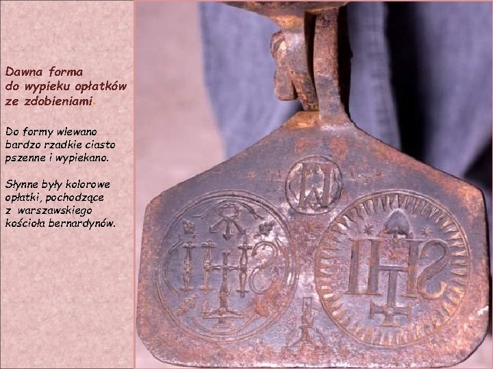 Dawna forma do wypieku opłatków ze zdobieniami Do formy wlewano bardzo rzadkie ciasto pszenne