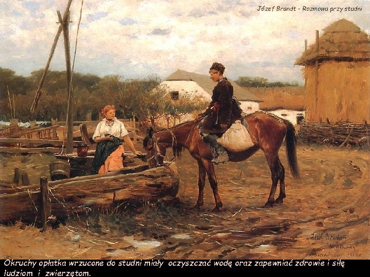 Józef Brandt – Rozmowa przy studni Okruchy opłatka wrzucone do studni miały oczyszczać wodę