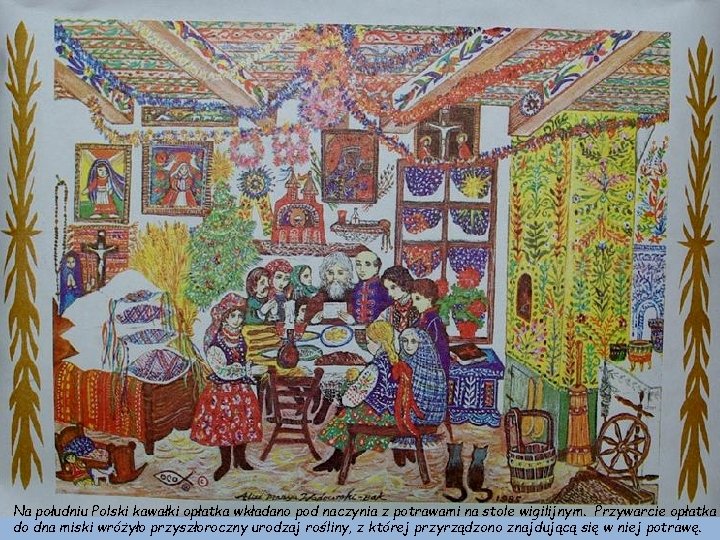 Na południu Polski kawałki opłatka wkładano pod naczynia z potrawami na stole wigilijnym. Przywarcie