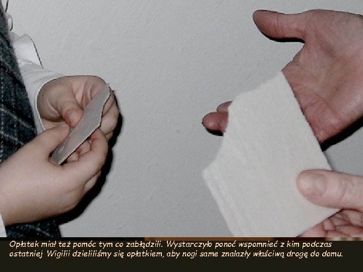 Opłatek miał też pomóc tym co zabłądzili. Wystarczyło ponoć wspomnieć z kim podczas ostatniej