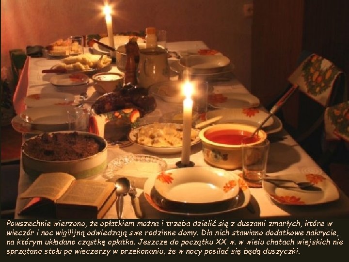 Powszechnie wierzono, że opłatkiem można i trzeba dzielić się z duszami zmarłych, które w