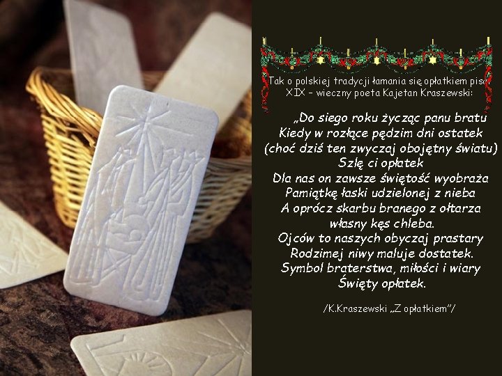 Tak o polskiej tradycji łamania się opłatkiem pisał XIX – wieczny poeta Kajetan Kraszewski:
