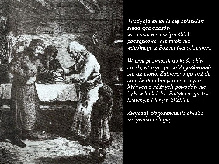 Tradycja łamania się opłatkiem sięgająca czasów wczesnochrześcijańskich początkowo nie miała nic wspólnego z Bożym