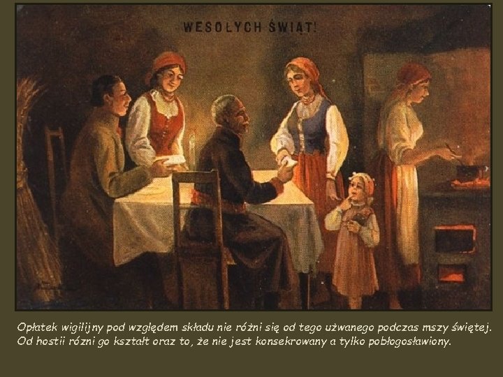 Opłatek wigilijny pod względem składu nie różni się od tego użwanego podczas mszy świętej.