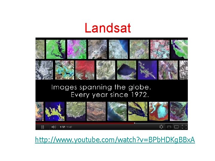 Landsat http: //www. youtube. com/watch? v=BPb. HDKg. BBx. A 