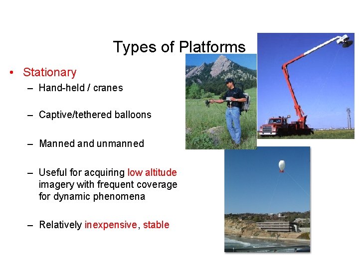 Types of Platforms • Stationary – Hand-held / cranes – Captive/tethered balloons – Manned