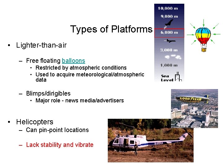 Types of Platforms • Lighter-than-air – Free floating balloons • Restricted by atmospheric conditions