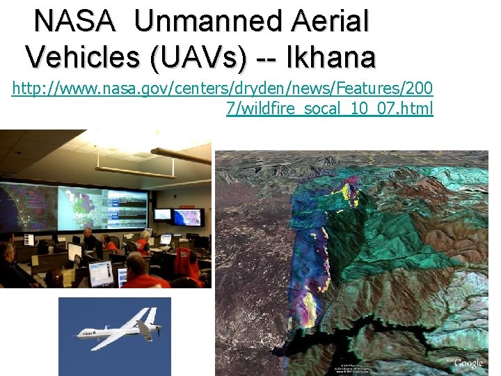 NASA Unmanned Aerial Vehicles (UAVs) -- Ikhana http: //www. nasa. gov/centers/dryden/news/Features/200 7/wildfire_socal_10_07. html 