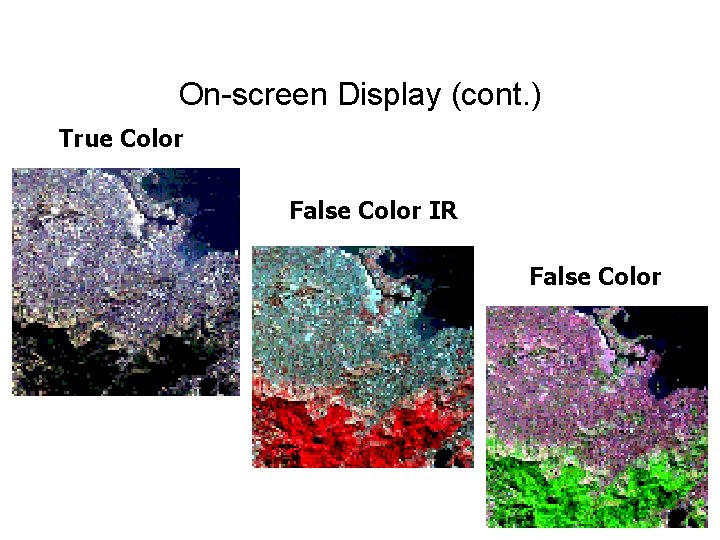 On-screen Display (cont. ) True Color False Color IR False Color 