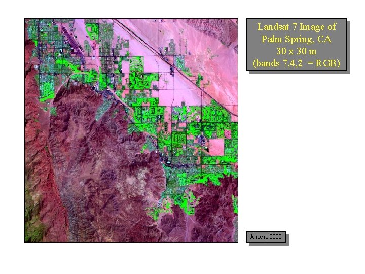 Landsat 7 Image of Palm Spring, CA 30 x 30 m (bands 7, 4,