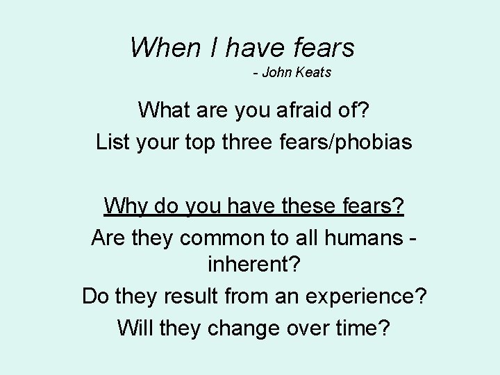 When I have fears - John Keats What are you afraid of? List your