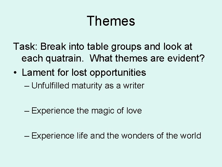 Themes Task: Break into table groups and look at each quatrain. What themes are