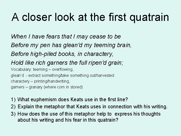 A closer look at the first quatrain When I have fears that I may
