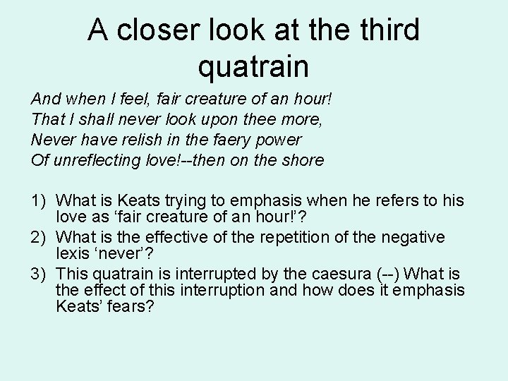 A closer look at the third quatrain And when I feel, fair creature of